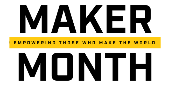 Maker Month - Empowering Those Who Make The World